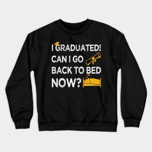 I Graduated Can I Go Back to Bed Now, Gold Graphics Funny Graduation Crewneck Sweatshirt